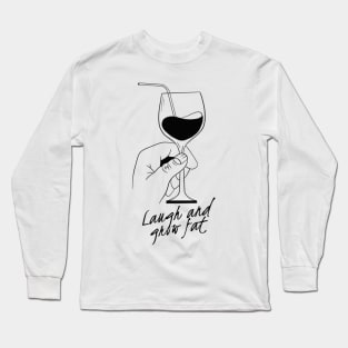 Laugh and grow fat Long Sleeve T-Shirt